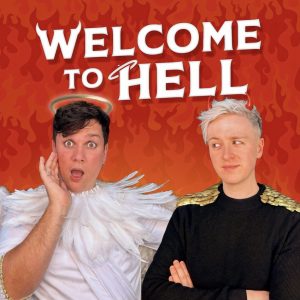 Against a fiery background, podcast hosts Dane Buckley and Daniel Foxx pose, dressed as an angel and devil respectively. The title “Welcome To Hell” is above them in white, with devil horns on the ‘W’ and a halo on the ‘H’.