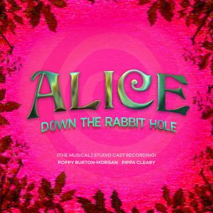 A hot pink background, with greenery encroaching around the edges. The title is in green, woodland-esque lettering, reading "Alice Down The Rabbit Hole - The Musical, Studio Cast Recording"
